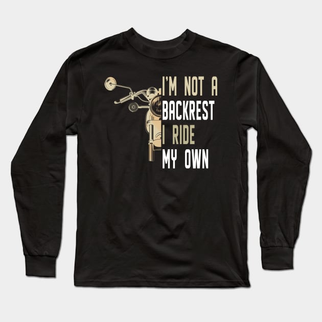 I'm Not A Backrest I Ride My Own Long Sleeve T-Shirt by Rumsa